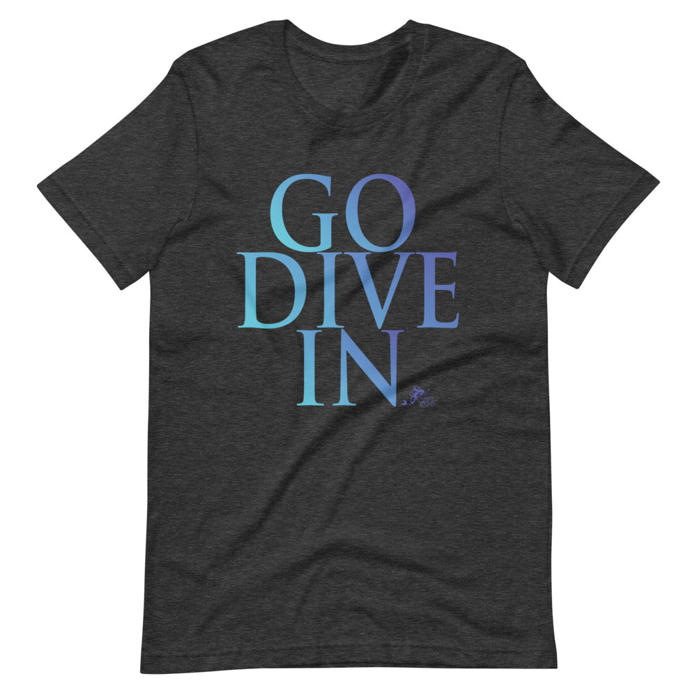 Go Dive In - Camiseta unisex